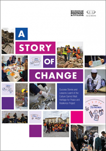 A Story of Change – Success Stories and Lessons Learnt from the Culture Cannot Wait: Heritage for Peace and Resilience 