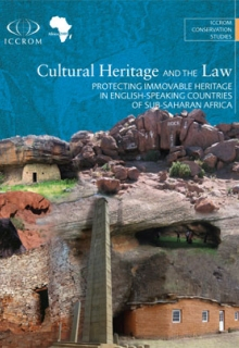 Cultural Heritage and the law: Protecting Immovable Heritage in English-Speaking Countries of sub-Saharan Africa 