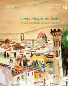 Conserving the authentic: essays in honour of Jukka Jokilehto
