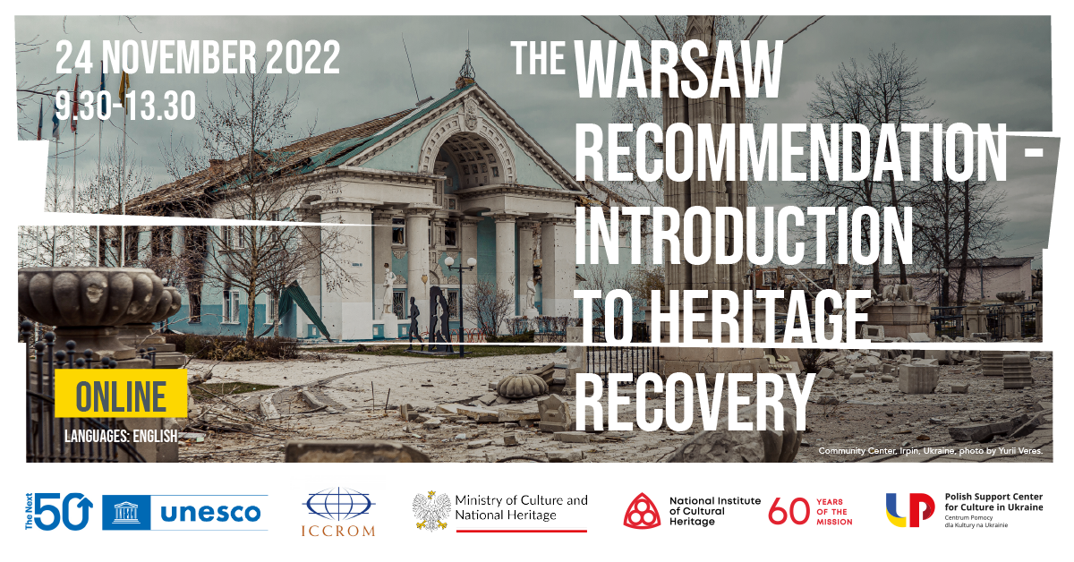 We invite you to join the online “The Warsaw Recommendation – Introduction to Heritage Recovery” session. The workshop will be held in 3 sessions focusing on case studies, regional and institutional cooperation, and challenges and opportunities in digitization, documentation or holistic approach to heritage recovery.