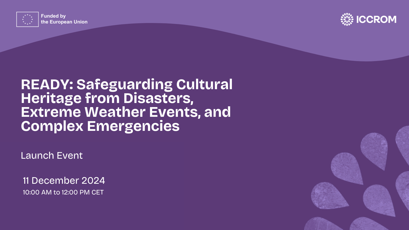 ICCROM launches READY: Safeguarding Cultural Heritage from Disasters, Extreme Weather Events, and Complex Emergencies 