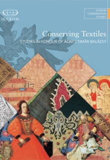 Conserving Textiles: Studies in Honour of Ágnes Timár-Balázsy