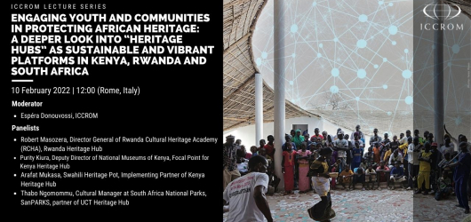 Engaging Youth and Communities in protecting African heritage: A Deeper Look into “Heritage Hubs” as sustainable and vibrant platforms in Kenya, Rwanda and South Africa.