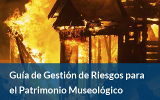 Guía de Gestión de Riesgos para el Patrimonio Museológico